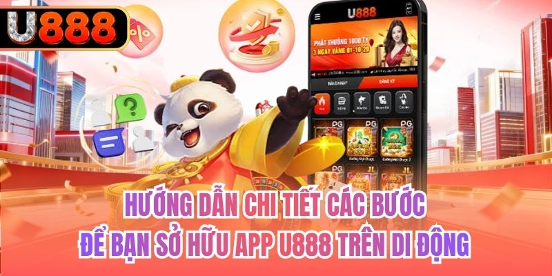 Hướng dẫn chi tiết các bước để bạn sở hữu app U888 trên di động