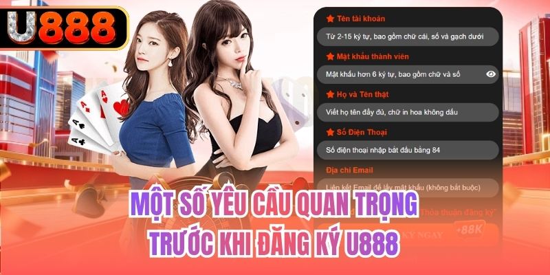 Một số yêu cầu quan trọng trước khi đăng ký U888